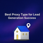 Best Proxy Type for Lead Generation