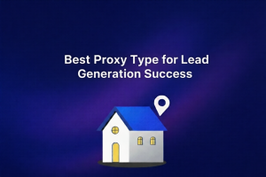 Read more about the article Best Proxy Type for Lead Generation